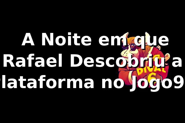 🎰 A Noite em que Rafael Descobriu a Plataforma no Jogo99