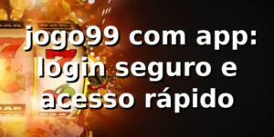 ✅ jogo99 com app: login seguro e acesso rápido